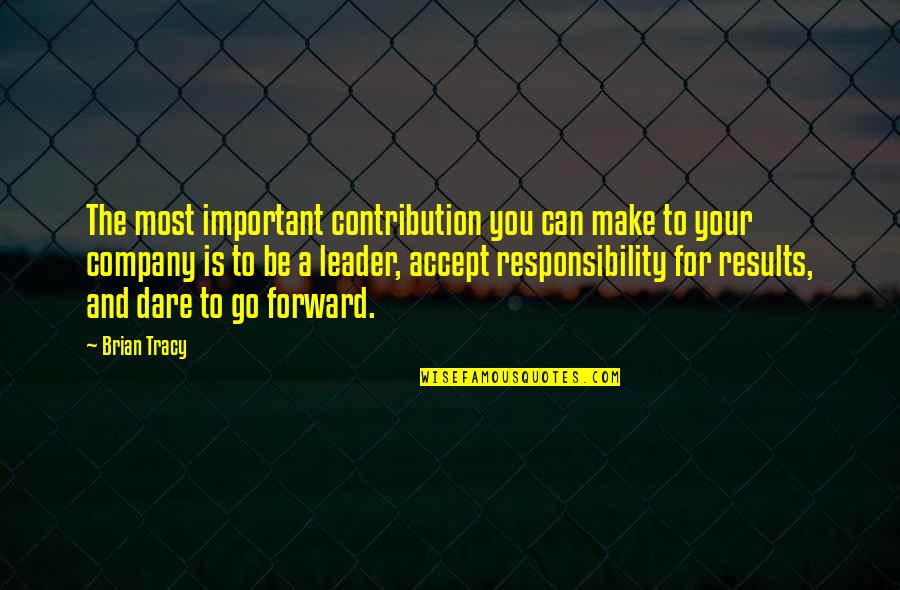 Accept Responsibility Quotes By Brian Tracy: The most important contribution you can make to