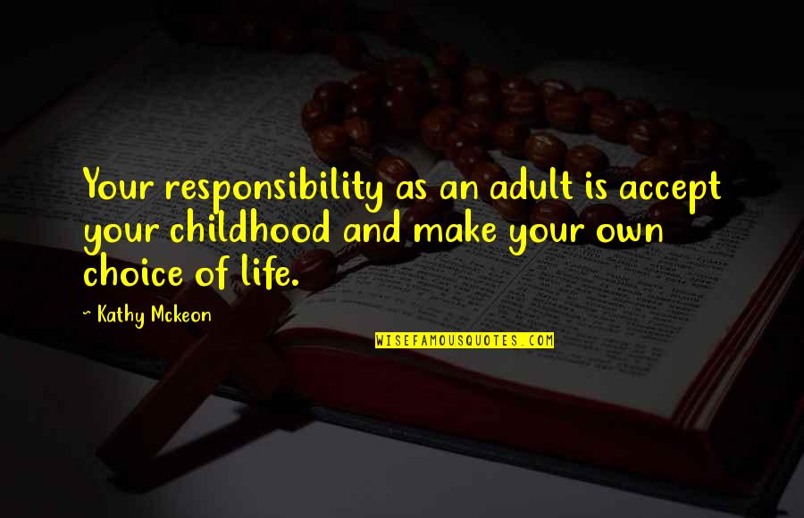 Accept Responsibility Quotes By Kathy Mckeon: Your responsibility as an adult is accept your
