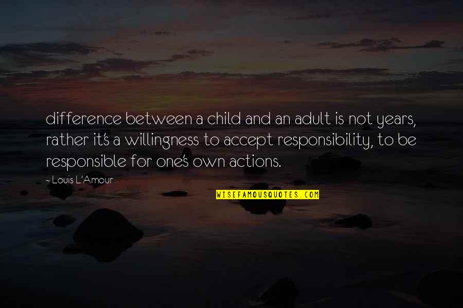 Accept Responsibility Quotes By Louis L'Amour: difference between a child and an adult is