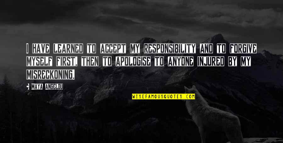 Accept Responsibility Quotes By Maya Angelou: I have learned to accept my responsibility and