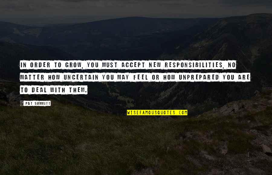 Accept Responsibility Quotes By Pat Summitt: In order to grow, you must accept new