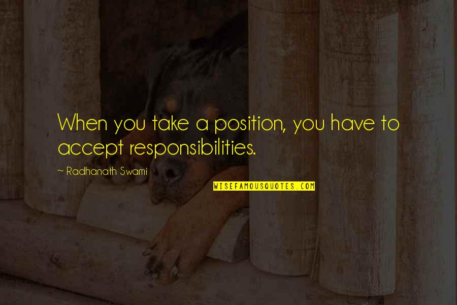 Accept Responsibility Quotes By Radhanath Swami: When you take a position, you have to