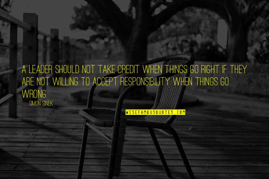 Accept Responsibility Quotes By Simon Sinek: A leader should not take credit when things