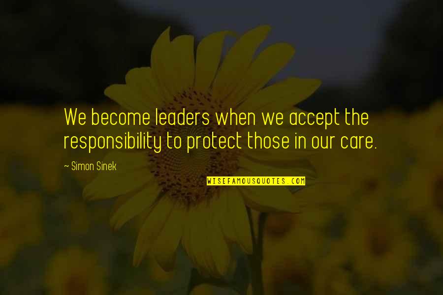 Accept Responsibility Quotes By Simon Sinek: We become leaders when we accept the responsibility