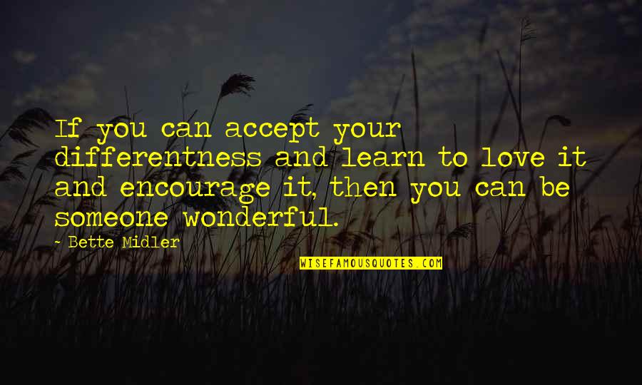 Accept Someone Quotes By Bette Midler: If you can accept your differentness and learn Accept Someone Quotes By Bette Midler: If you can accept your differentness and learn