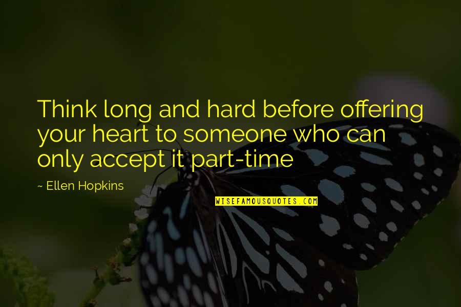 Accept Someone Quotes By Ellen Hopkins: Think long and hard before offering your heart Accept Someone Quotes By Ellen Hopkins: Think long and hard before offering your heart