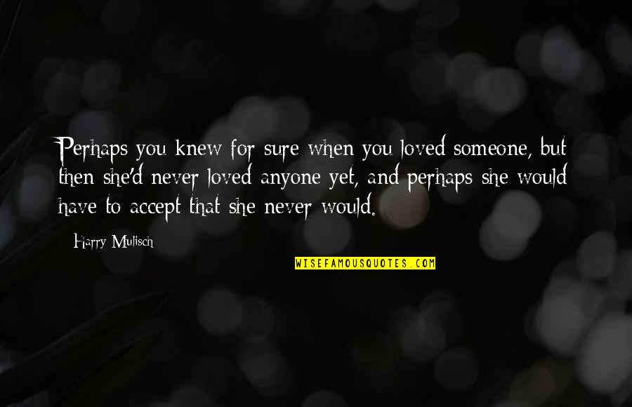 Accept Someone Quotes By Harry Mulisch: Perhaps you knew for sure when you loved Accept Someone Quotes By Harry Mulisch: Perhaps you knew for sure when you loved