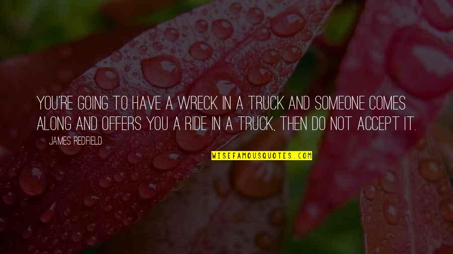 Accept Someone Quotes By James Redfield: You're going to have a wreck in a Accept Someone Quotes By James Redfield: You're going to have a wreck in a