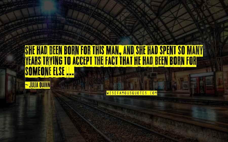 Accept Someone Quotes By Julia Quinn: She had been born for this man, and Accept Someone Quotes By Julia Quinn: She had been born for this man, and