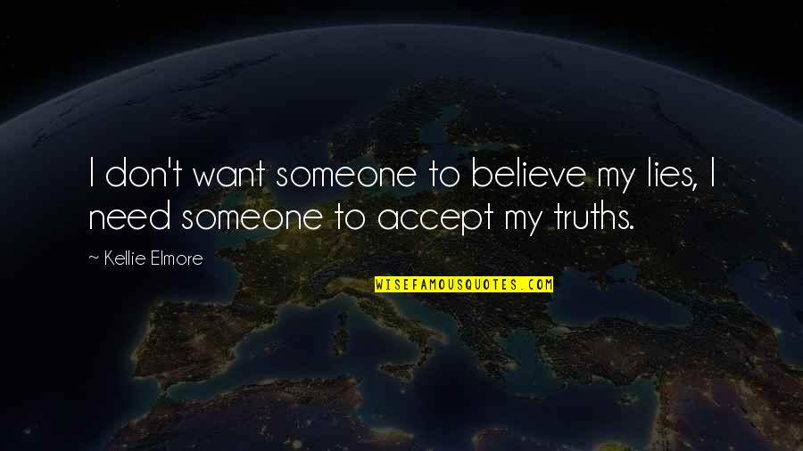 Accept Someone Quotes By Kellie Elmore: I don't want someone to believe my lies,