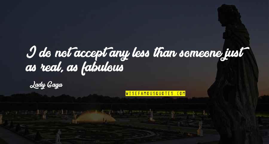 Accept Someone Quotes By Lady Gaga: I do not accept any less than someone
