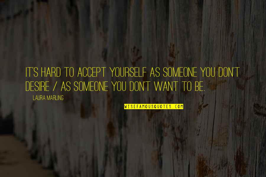 Accept Someone Quotes By Laura Marling: It's hard to accept yourself as someone you Accept Someone Quotes By Laura Marling: It's hard to accept yourself as someone you