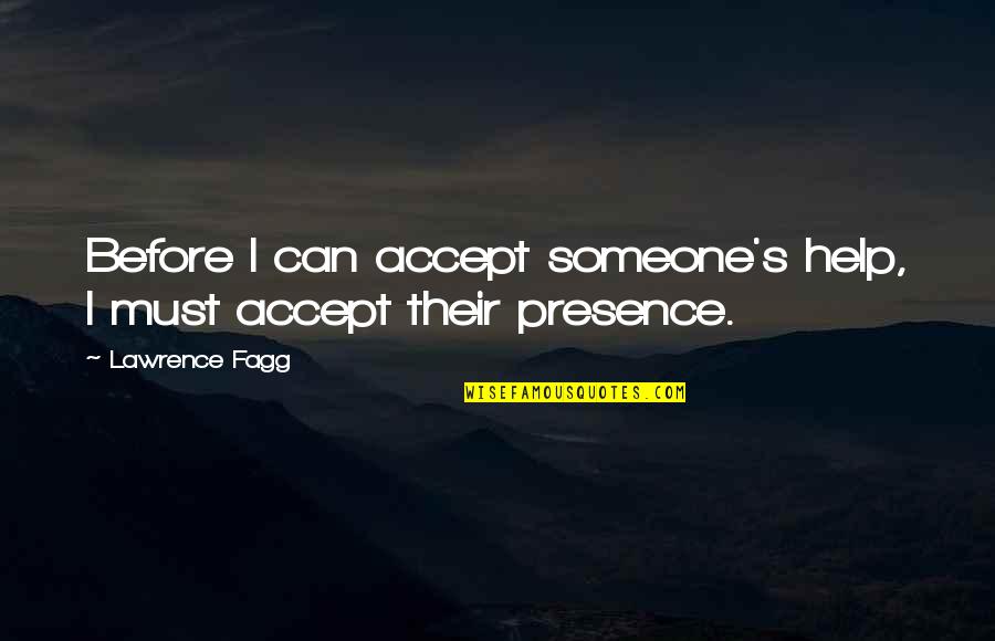 Accept Someone Quotes By Lawrence Fagg: Before I can accept someone's help, I must