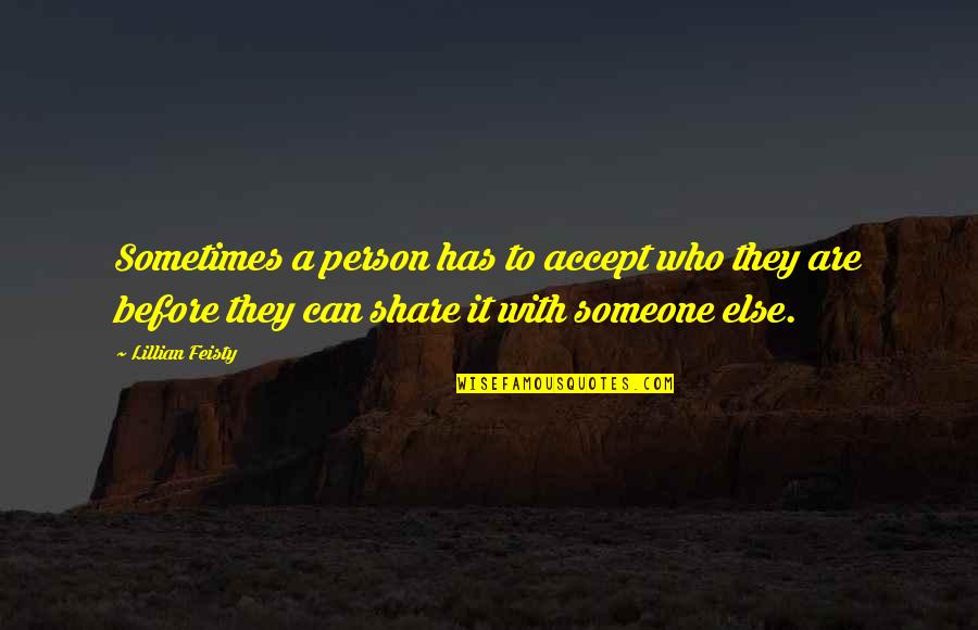 Accept Someone Quotes By Lillian Feisty: Sometimes a person has to accept who they Accept Someone Quotes By Lillian Feisty: Sometimes a person has to accept who they