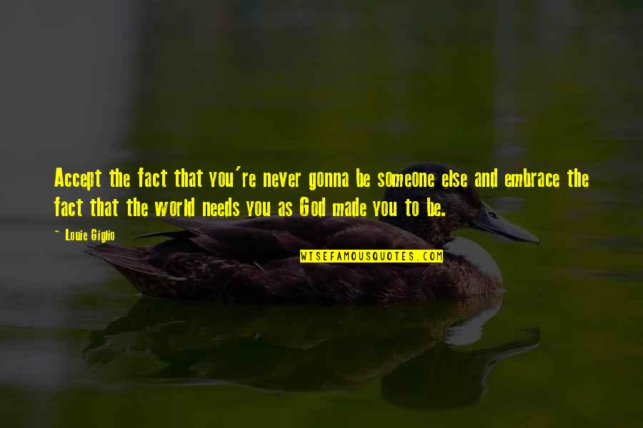 Accept Someone Quotes By Louie Giglio: Accept the fact that you're never gonna be Accept Someone Quotes By Louie Giglio: Accept the fact that you're never gonna be