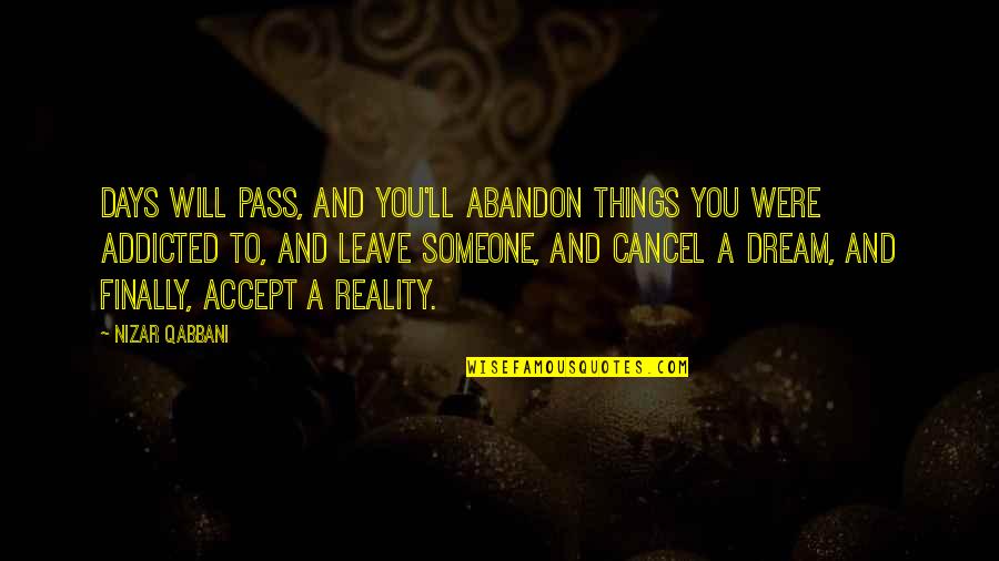 Accept Someone Quotes By Nizar Qabbani: Days will pass, and you'll abandon things you Accept Someone Quotes By Nizar Qabbani: Days will pass, and you'll abandon things you