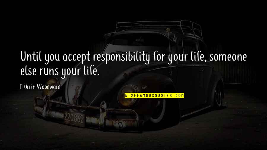 Accept Someone Quotes By Orrin Woodward: Until you accept responsibility for your life, someone