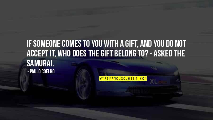 Accept Someone Quotes By Paulo Coelho: If someone comes to you with a gift, Accept Someone Quotes By Paulo Coelho: If someone comes to you with a gift,