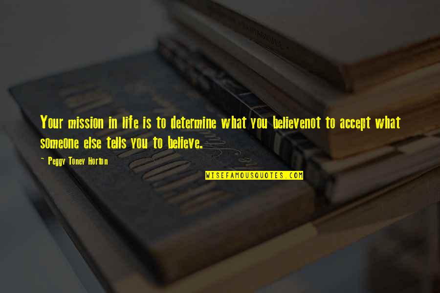 Accept Someone Quotes By Peggy Toney Horton: Your mission in life is to determine what Accept Someone Quotes By Peggy Toney Horton: Your mission in life is to determine what