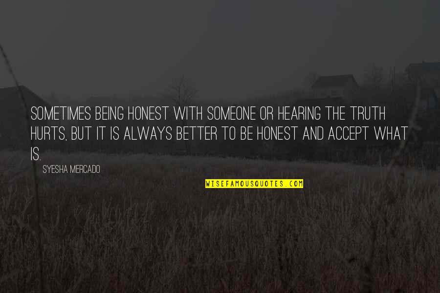 Accept Someone Quotes By Syesha Mercado: Sometimes being honest with someone or hearing the Accept Someone Quotes By Syesha Mercado: Sometimes being honest with someone or hearing the