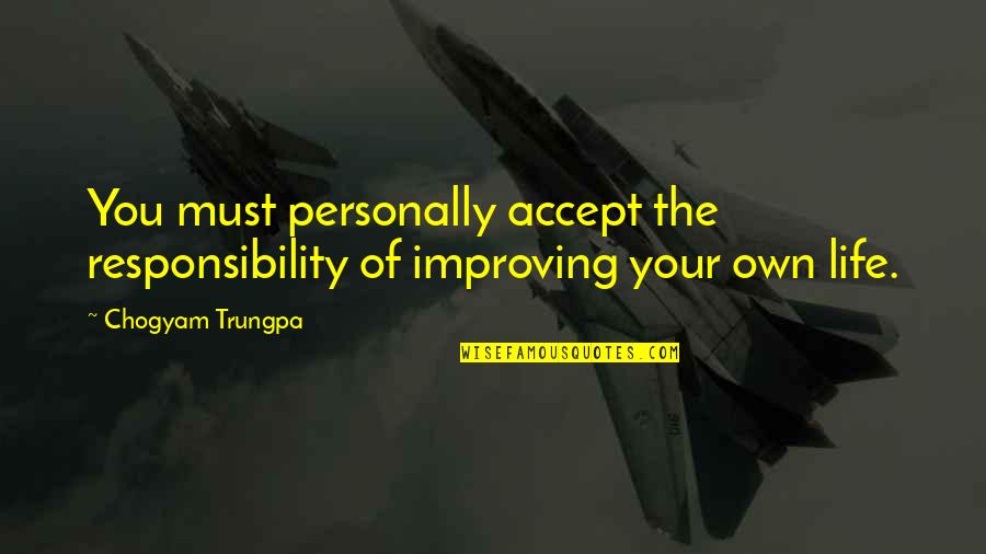 Accept That Its Over Quotes By Chogyam Trungpa: You must personally accept the responsibility of improving