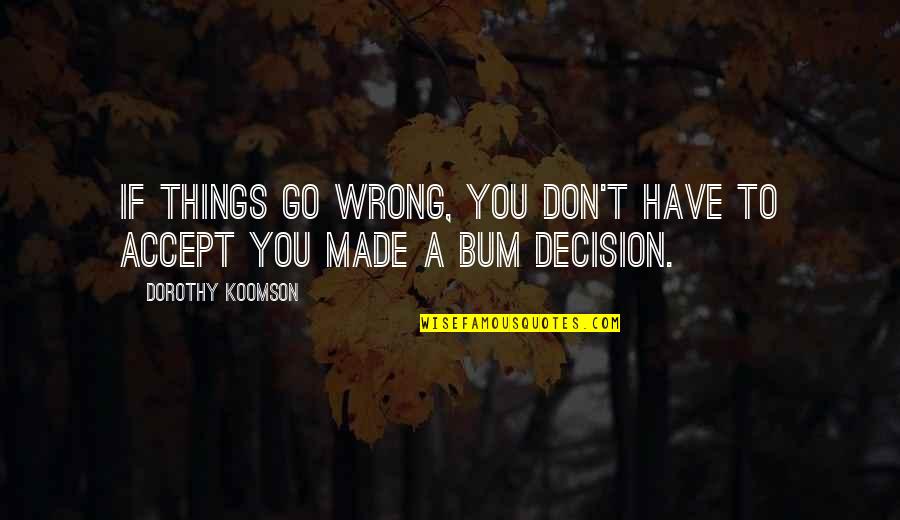 Accept That You're Wrong Quotes By Dorothy Koomson: If things go wrong, you don't have to