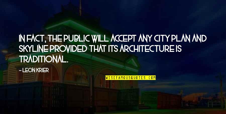 Accept The Fact Quotes By Leon Krier: In fact, the public will accept any city