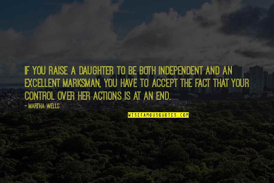 Accept The Fact Quotes By Martha Wells: If you raise a daughter to be both