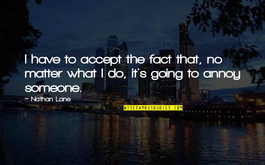 Accept The Fact Quotes By Nathan Lane: I have to accept the fact that, no