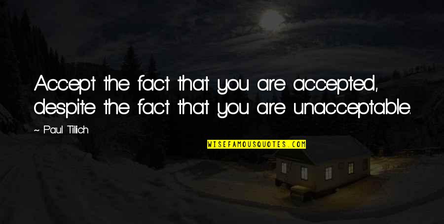 Accept The Fact Quotes By Paul Tillich: Accept the fact that you are accepted, despite