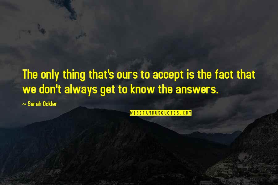 Accept The Fact Quotes By Sarah Ockler: The only thing that's ours to accept is