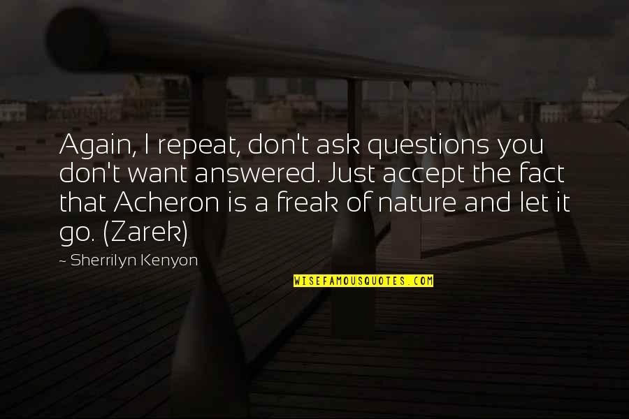 Accept The Fact Quotes By Sherrilyn Kenyon: Again, I repeat, don't ask questions you don't