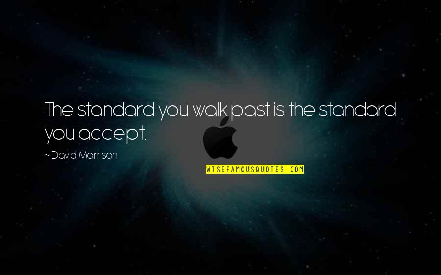 Accept The Past Quotes By David Morrison: The standard you walk past is the standard