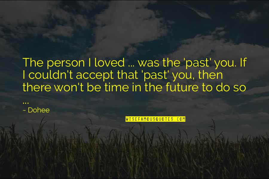 Accept The Past Quotes By Dohee: The person I loved ... was the 'past'