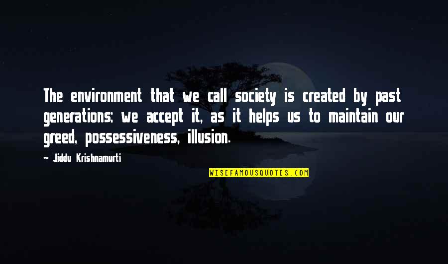 Accept The Past Quotes By Jiddu Krishnamurti: The environment that we call society is created