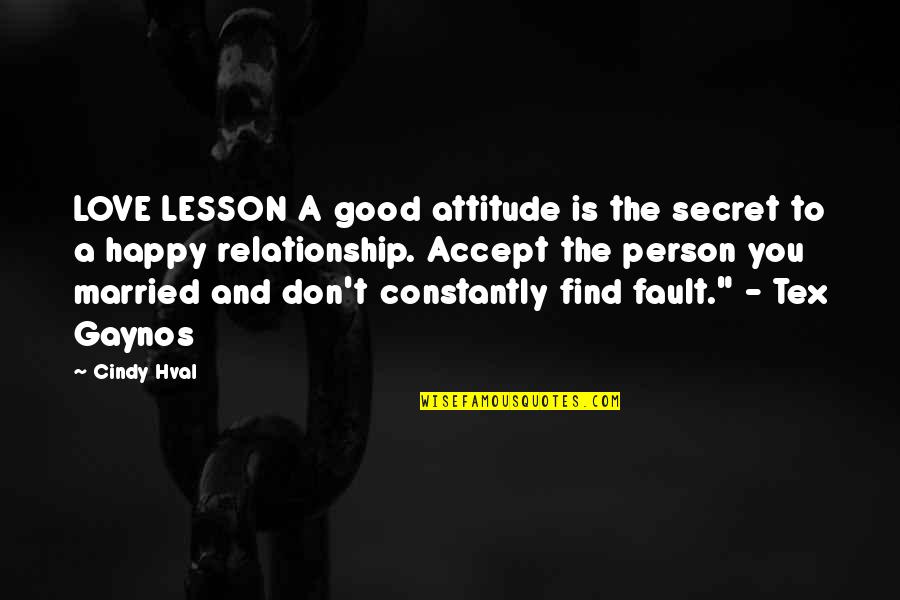 Accept The Person You Love Quotes By Cindy Hval: LOVE LESSON A good attitude is the secret