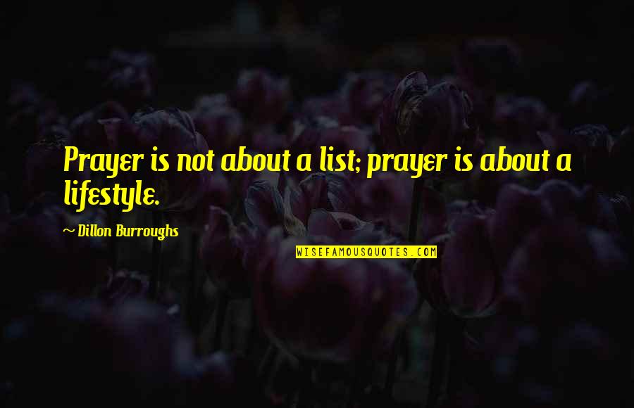 Accept The Person You Love Quotes By Dillon Burroughs: Prayer is not about a list; prayer is