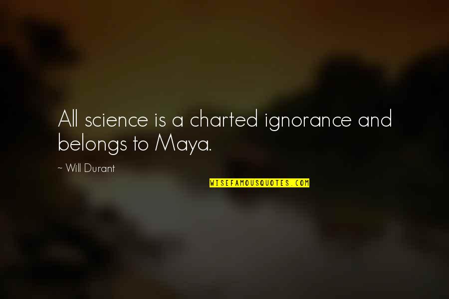 Accept The Real Me Quotes By Will Durant: All science is a charted ignorance and belongs