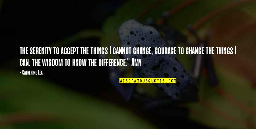 Accept Things We Cannot Change Quotes By Catherine Lea: the serenity to accept the things I cannot