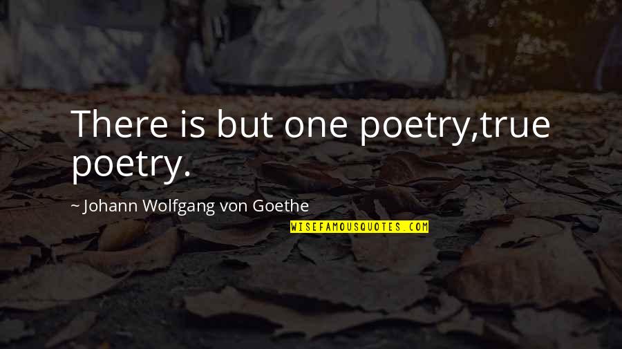 Accept Weaknesses Quotes By Johann Wolfgang Von Goethe: There is but one poetry,true poetry.
