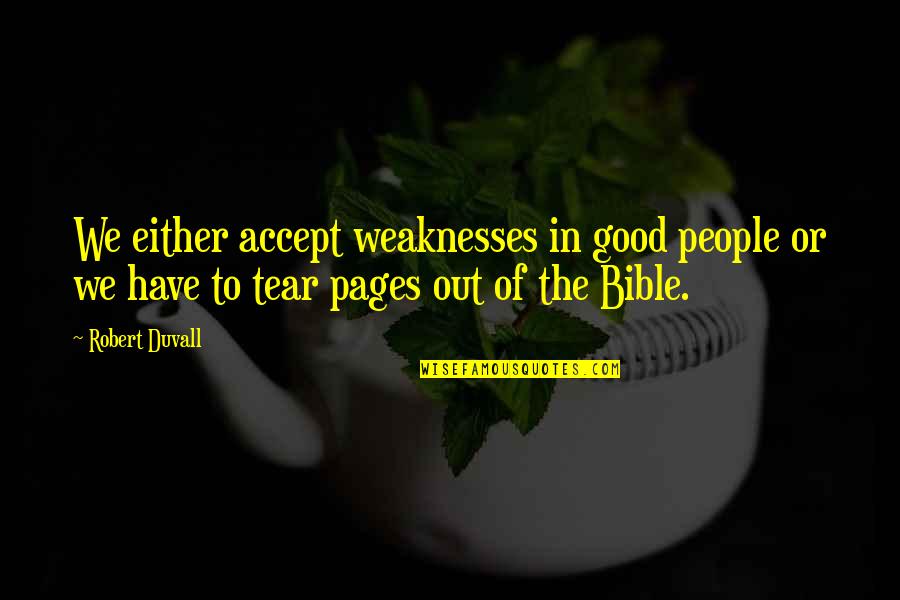 Accept Weaknesses Quotes By Robert Duvall: We either accept weaknesses in good people or