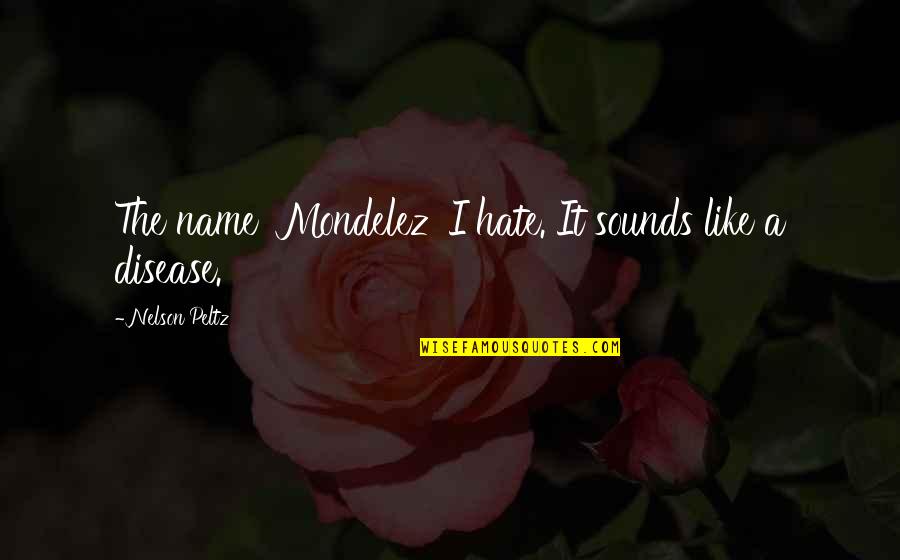Accept Whatever Life Gives You Quotes By Nelson Peltz: The name 'Mondelez' I hate. It sounds like