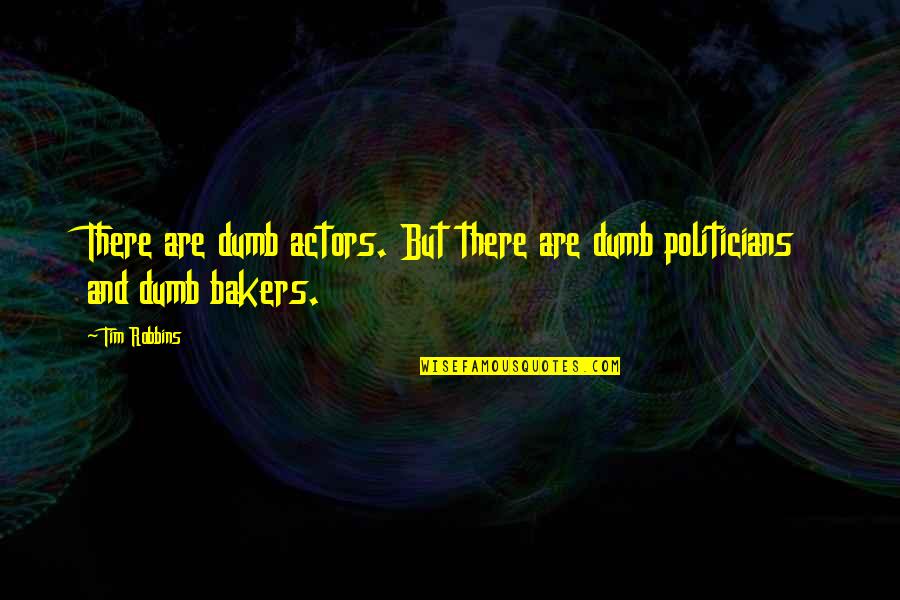 Accept Whatever Life Gives You Quotes By Tim Robbins: There are dumb actors. But there are dumb