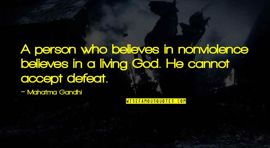 Accept Your Defeat Quotes By Mahatma Gandhi: A person who believes in nonviolence believes in