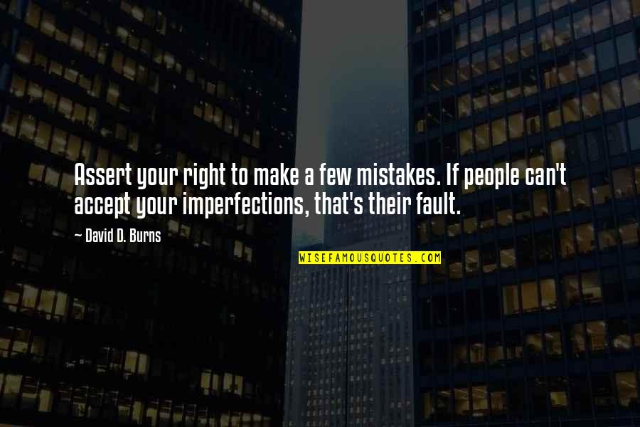 Accept Your Imperfections Quotes By David D. Burns: Assert your right to make a few mistakes.