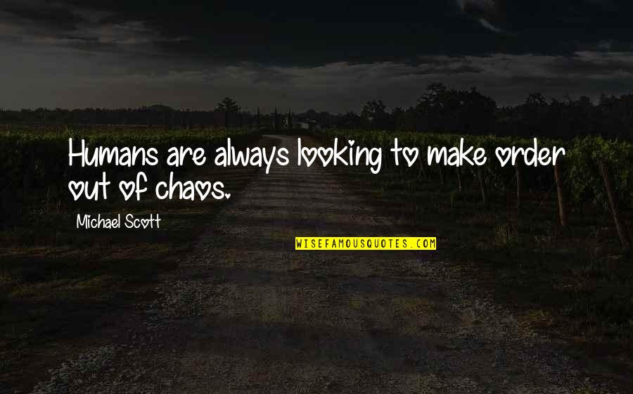 Accept Your Losses Quotes By Michael Scott: Humans are always looking to make order out