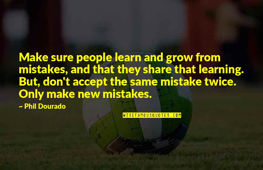Accept Your Mistake Quotes By Phil Dourado: Make sure people learn and grow from mistakes,