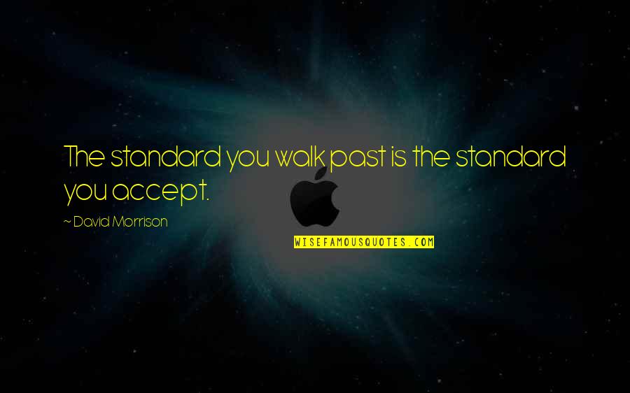 Accept Your Past Quotes By David Morrison: The standard you walk past is the standard