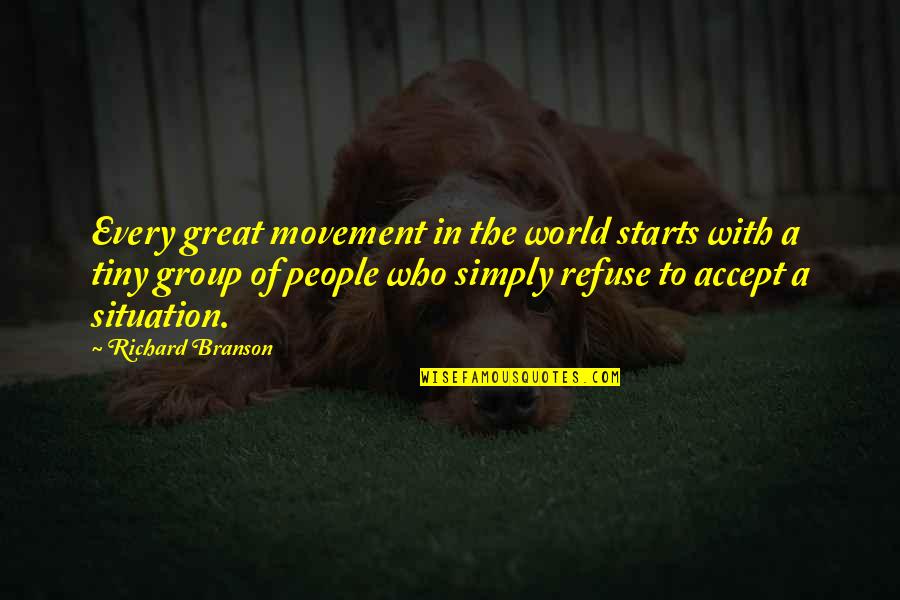 Accept Your Situation Quotes By Richard Branson: Every great movement in the world starts with