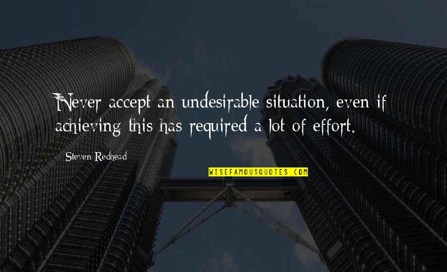 Accept Your Situation Quotes By Steven Redhead: Never accept an undesirable situation, even if achieving